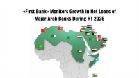 First Bank Monitors Growth in Net Loans of Major Arab Banks During H1 2025